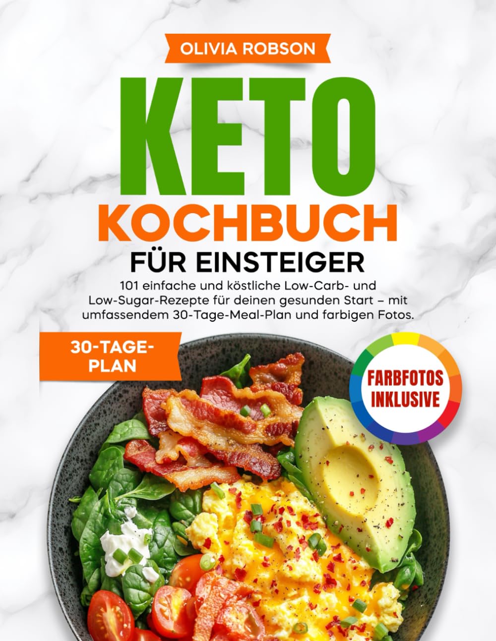 Keto Kochbuch für Einsteiger: 101 einfache und köstliche Low-Carb- und Low-Sugar-Rezepte für deinen gesunden Start – mit umfassendem 30-Tage-Meal-Plan und farbigen Fotos. Natural Sciences