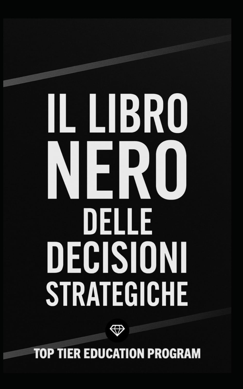 Il Libro Nero delle Decisioni Strategiche: Come prendere decisioni vincenti con modelli strategici, pensiero critico e visione sistemica book