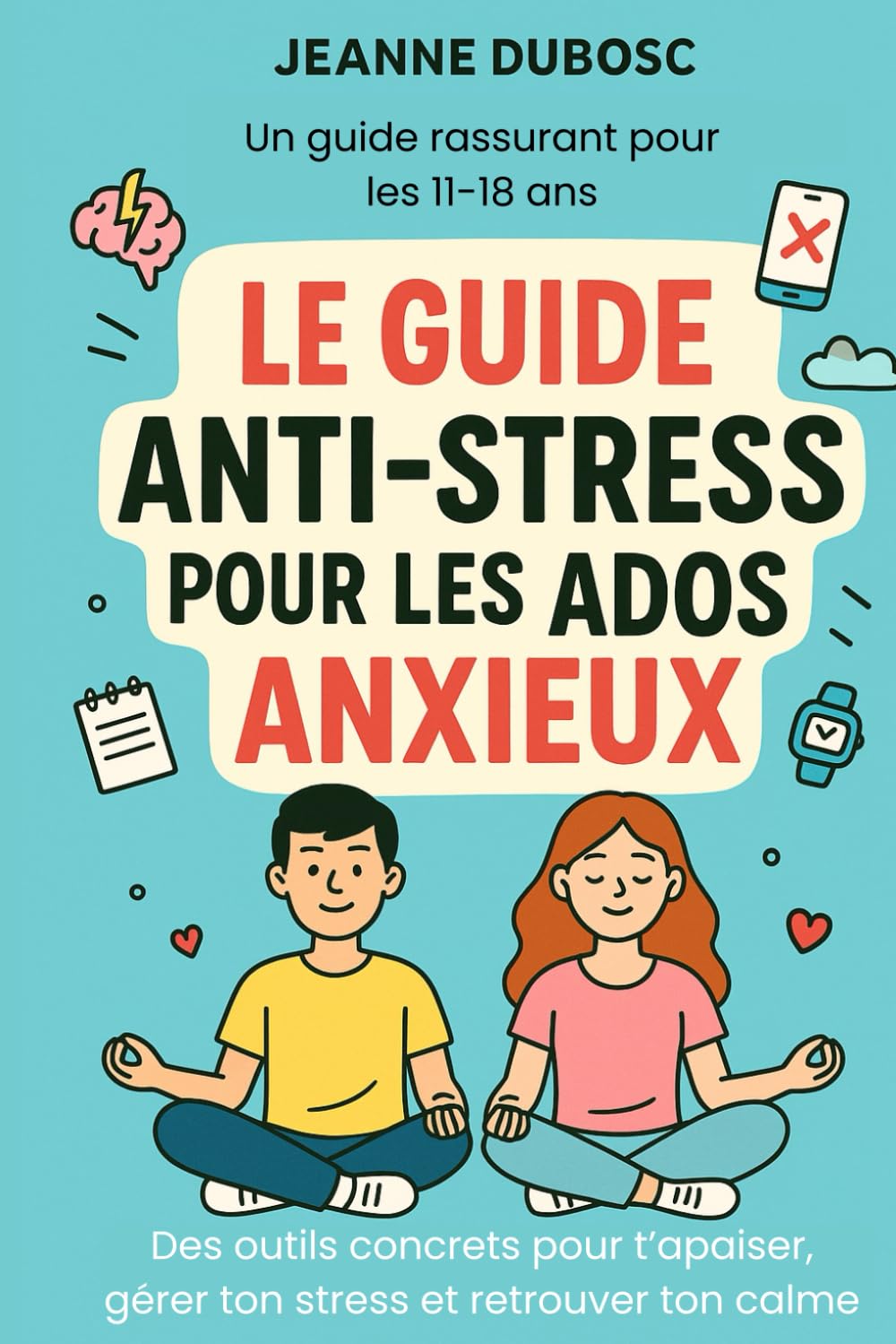 Le Guide Anti-Stress pour les Ados Anxieux: Un guide rassurant pour les 11-18 ans book