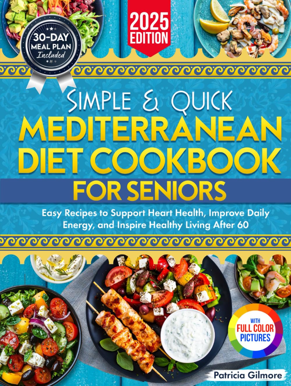 Simple & Quick Mediterranean Diet Cookbook for Seniors: Easy Recipes and a 30-Day Meal Plan to Support Heart Health, Improve Daily Energy, and Inspire Healthy Living After 60 Cooking & Enjoying