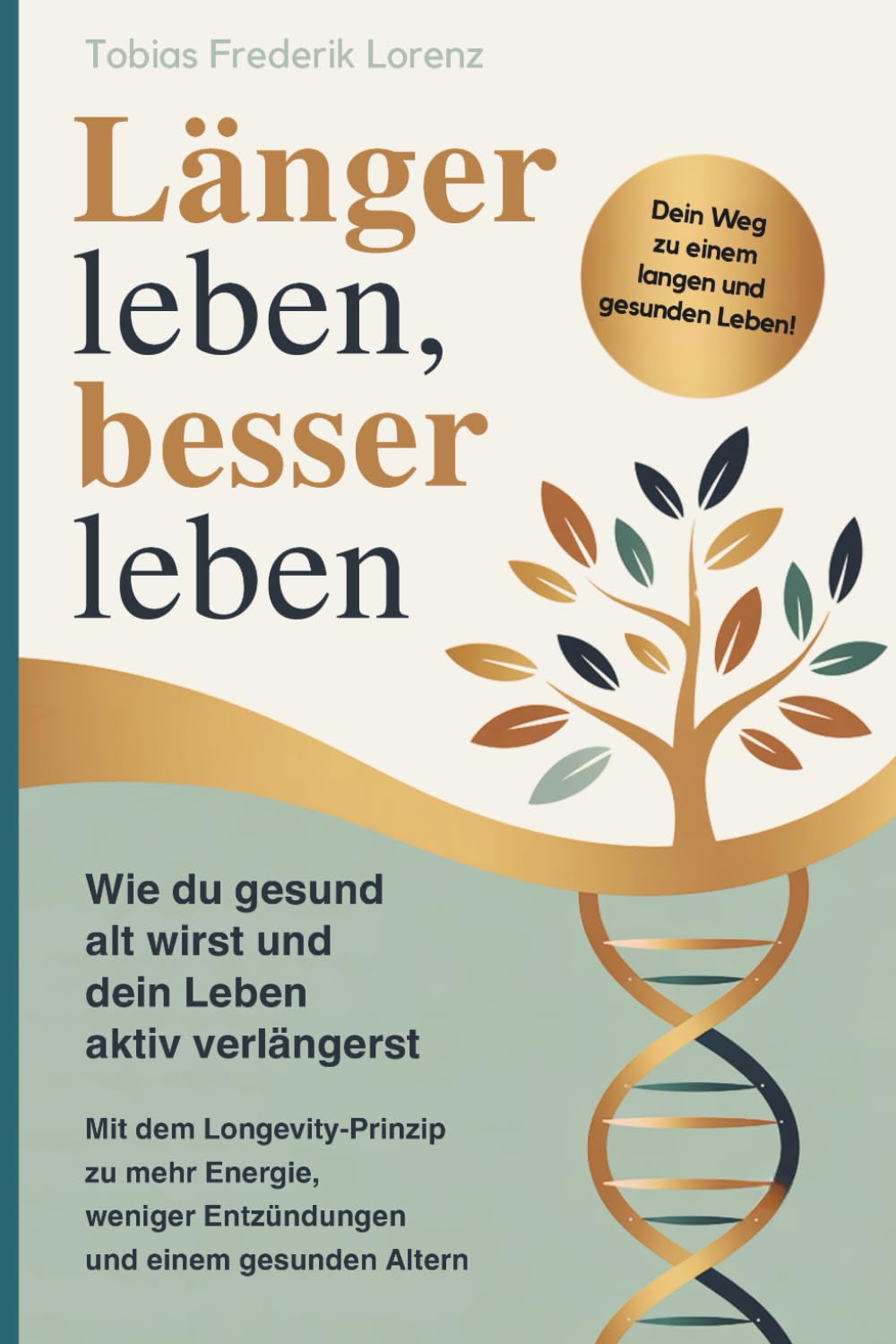 Länger leben, besser leben - Wie du gesund alt wirst und dein Leben aktiv verlängerst: Mit dem Longevity-Prinzip zu mehr Energie, weniger Entzündungen und einem gesunden Altern Health, Nutrition & Fitness