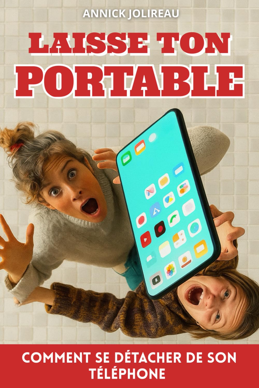 Laisse ton Portable: Comment se détacher de son téléphone. Guide de détox digitale. Détox numérique book