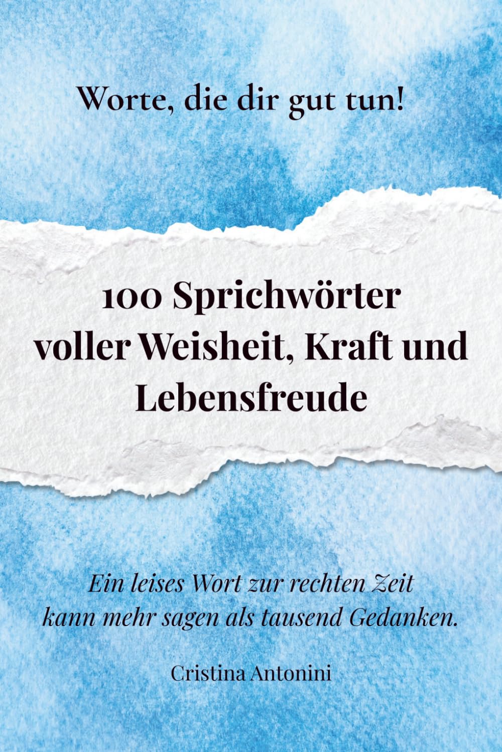 100 Sprichwörter voller Weisheit, Kraft und Lebensfreude: Worte, die dir gut tun – kleine Sätze mit grosser Wirkung Lifestyle