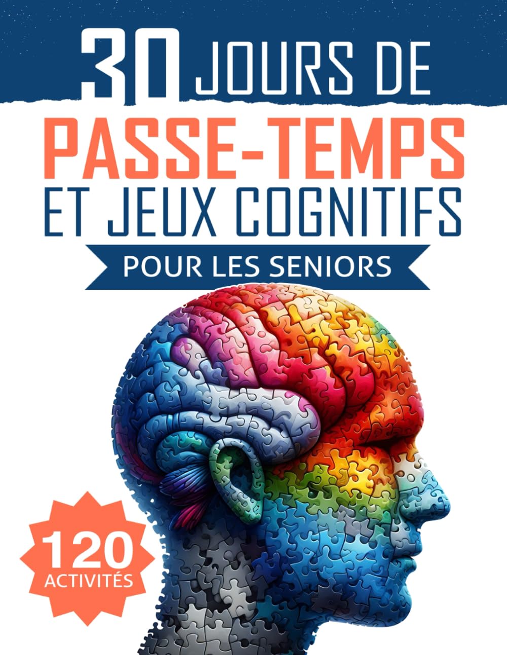 30 Jours de Passe-temps et Jeux Cognitifs pour les Seniors: 120 activités ludiques pour stimuler l’esprit, renforcer la mémoire et améliorer l’agilité mentale book