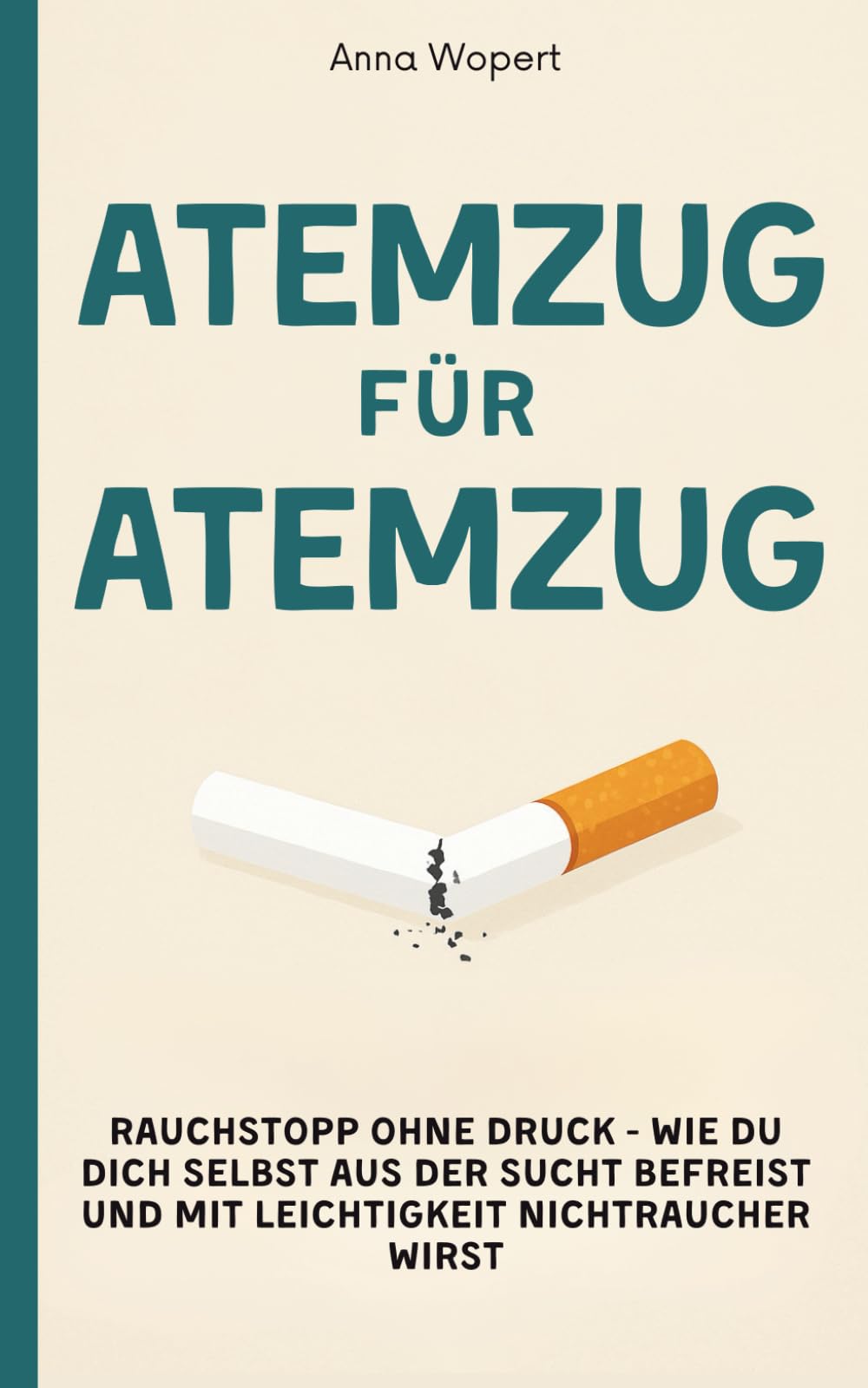 Atemzug für Atemzug: Rauchstopp ohne Druck - wie du dich selbst aus der Sucht befreist und mit Leichtigkeit Nichtraucher wirst Health, Nutrition & Fitness