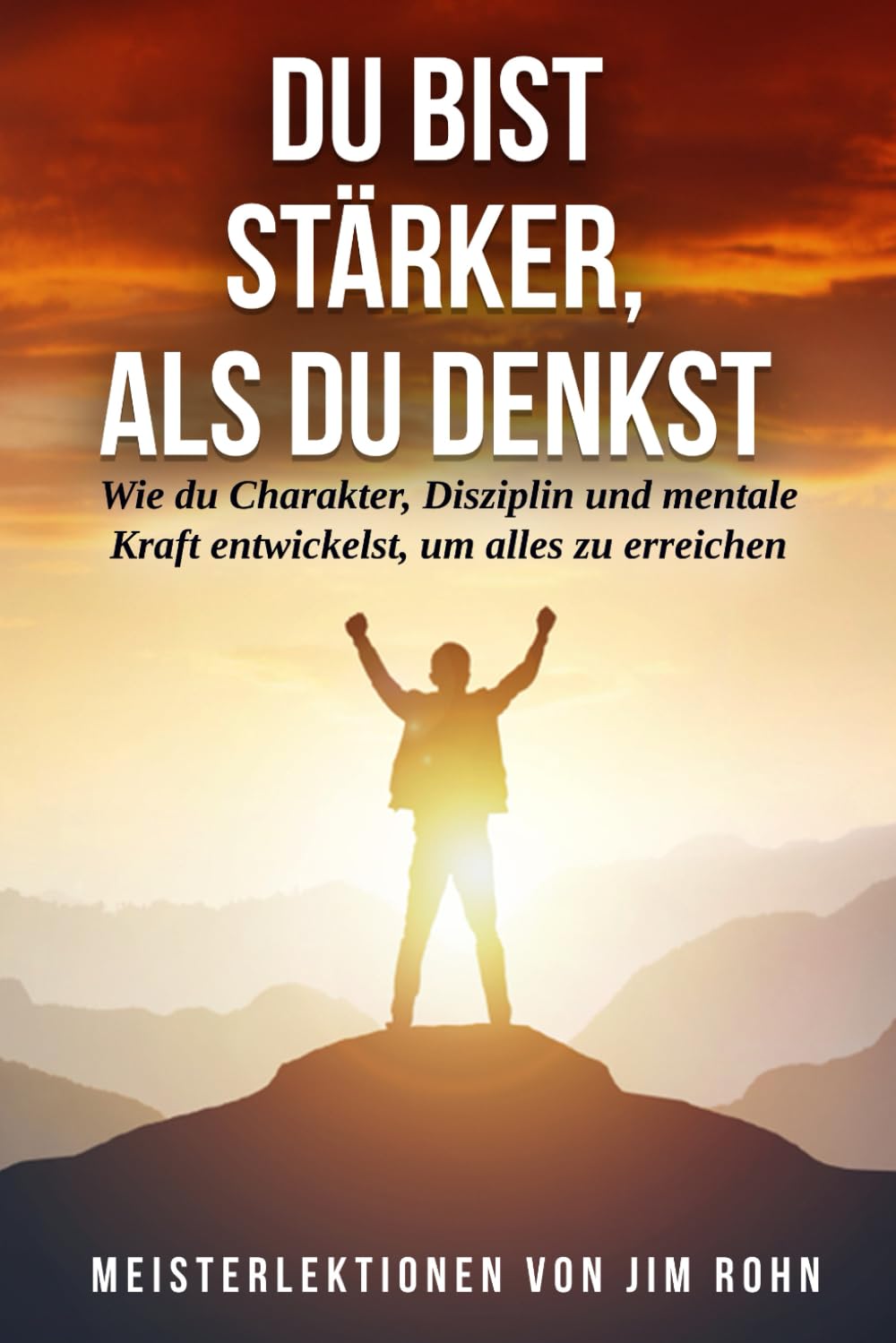 DU BIST STÄRKER, ALS DU DENKS: Wie man mit gutem Beispiel vorangeht, bis man die höchsten Gipfel erreicht Lifestyle