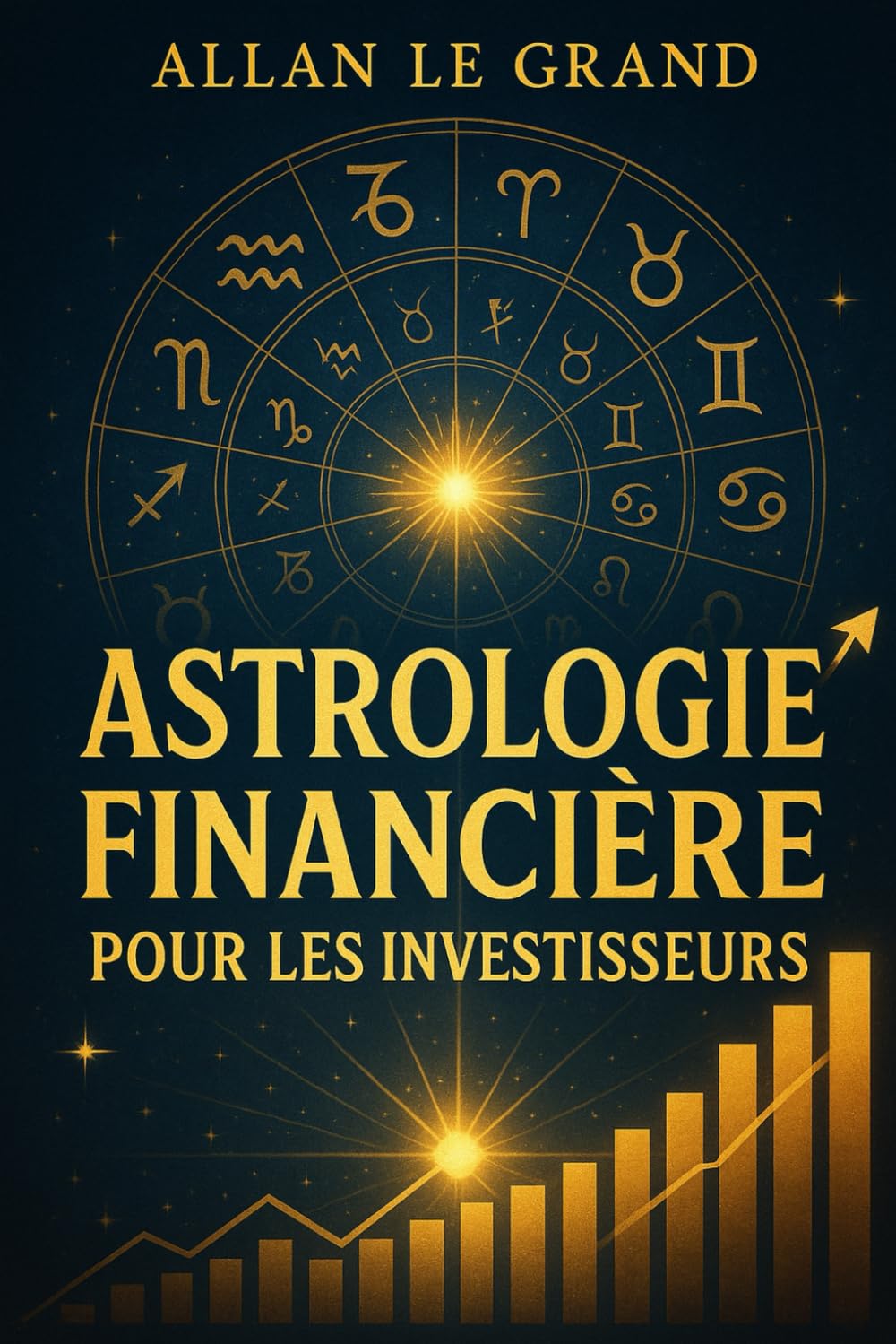 ASTROLOGIE FINANCIÈRE POUR LES INVESTISSEURS: Comment interpréter les transits planétaires pour prendre de meilleures décisions financières, SANS être un expert en astrologie ou en finance ! book