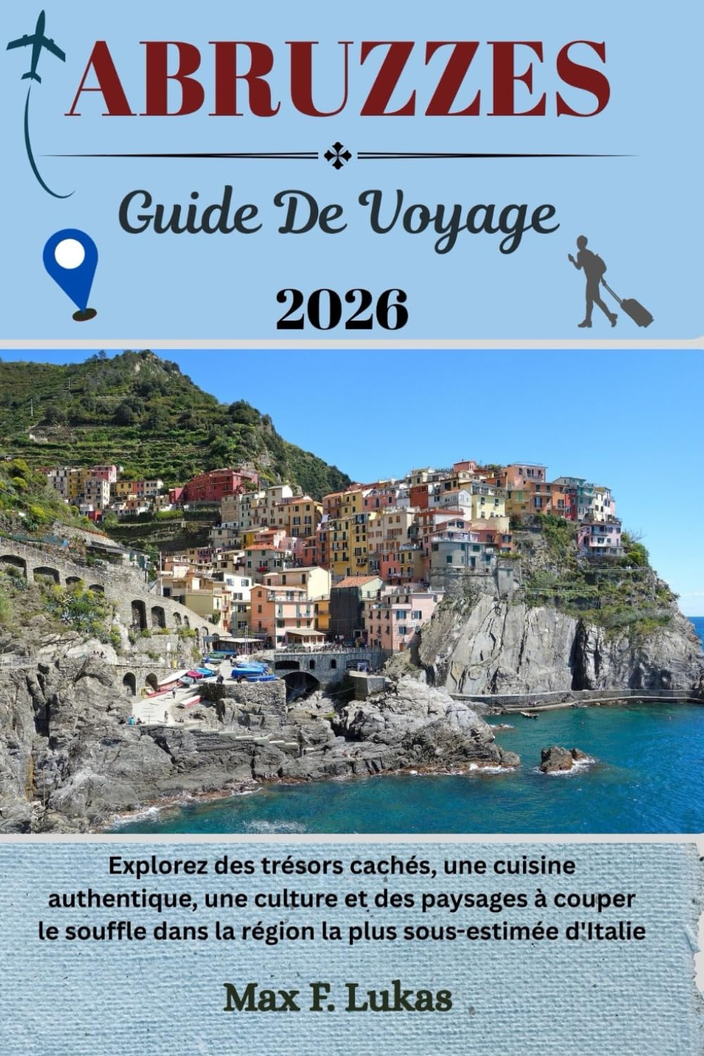 ABRUZZES GUIDE DE VOYAGE: Explorez des trésors cachés, une cuisine authentique, une culture et des paysages à couper le souffle dans la région la plus sous-estimée d'Italie book