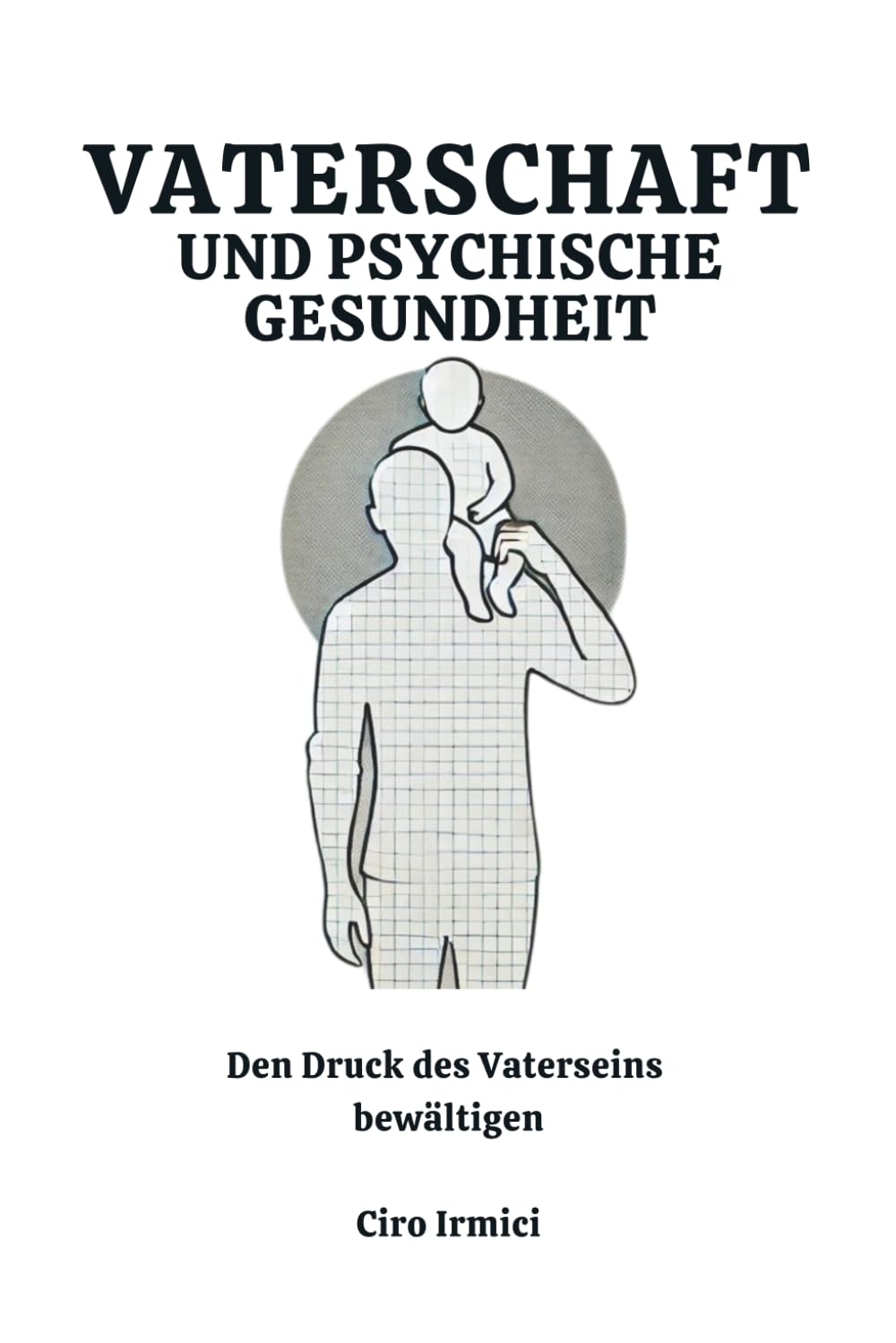 Vaterschaft und psychische Gesundheit: Den Druck des Vaterseins bewältigen Parents & Children