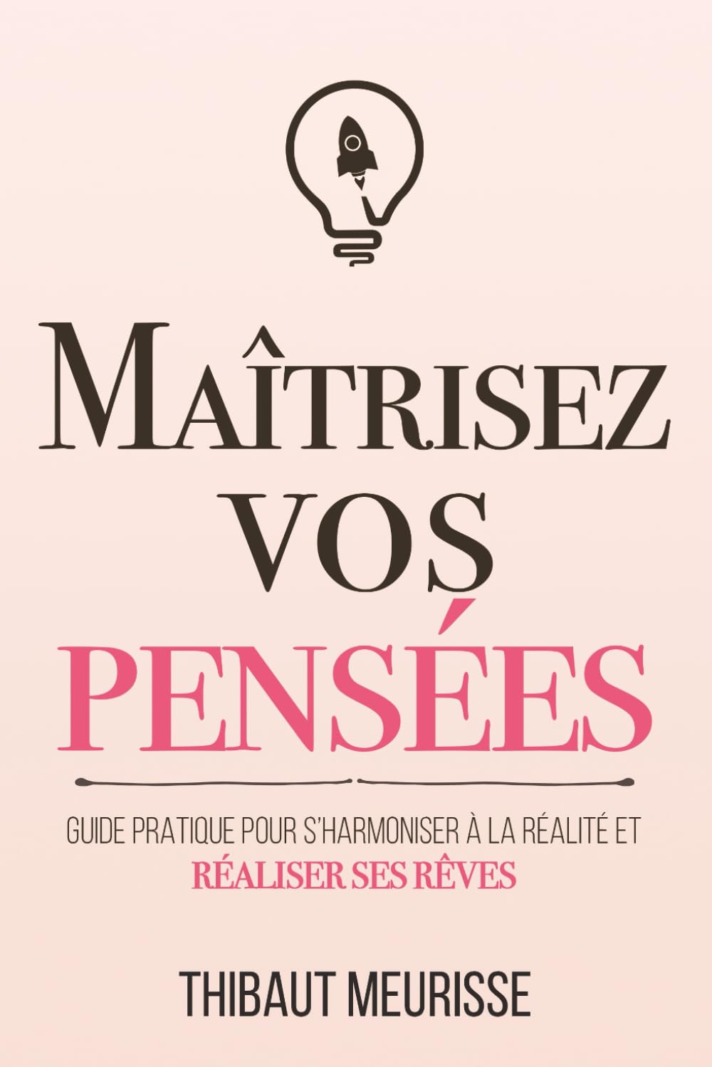 Maîtrisez vos pensées: Guide pratique pour s’harmoniser à la réalité et réaliser ses rêves book