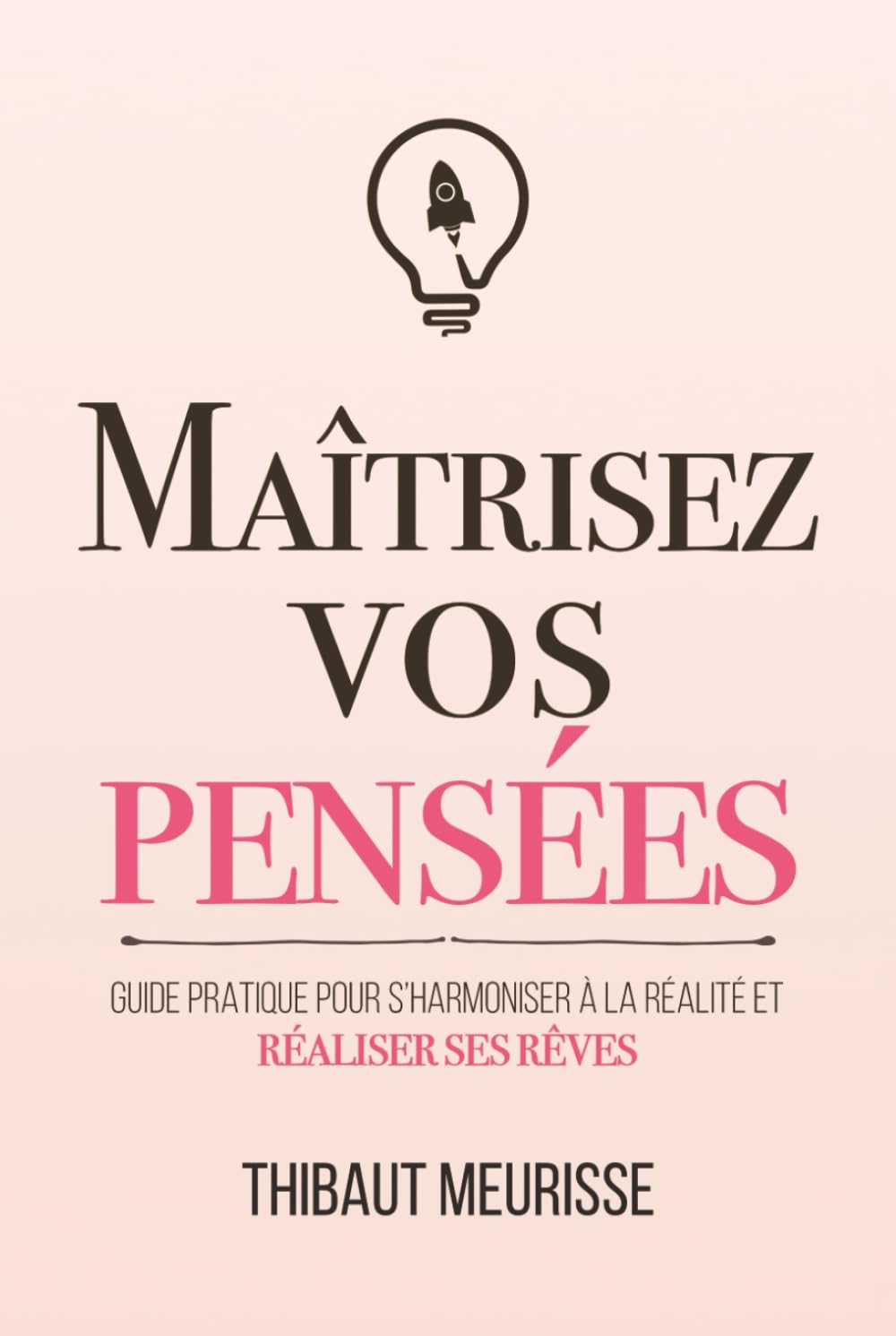 Maîtrisez vos pensées: Guide pratique pour s’harmoniser à la réalité et réaliser ses rêves book
