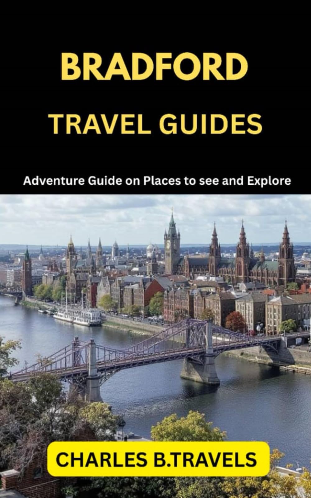 BRADFORD TRAVEL GUIDES: Adventure Guide on places to see and Explore Books