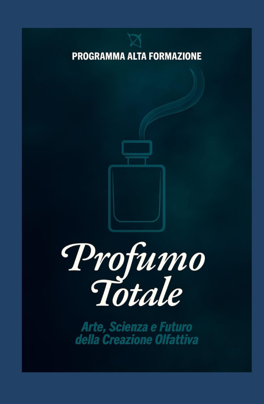 Profumo Totale: Arte, Scienza e Futuro della Creazione Olfattiva book