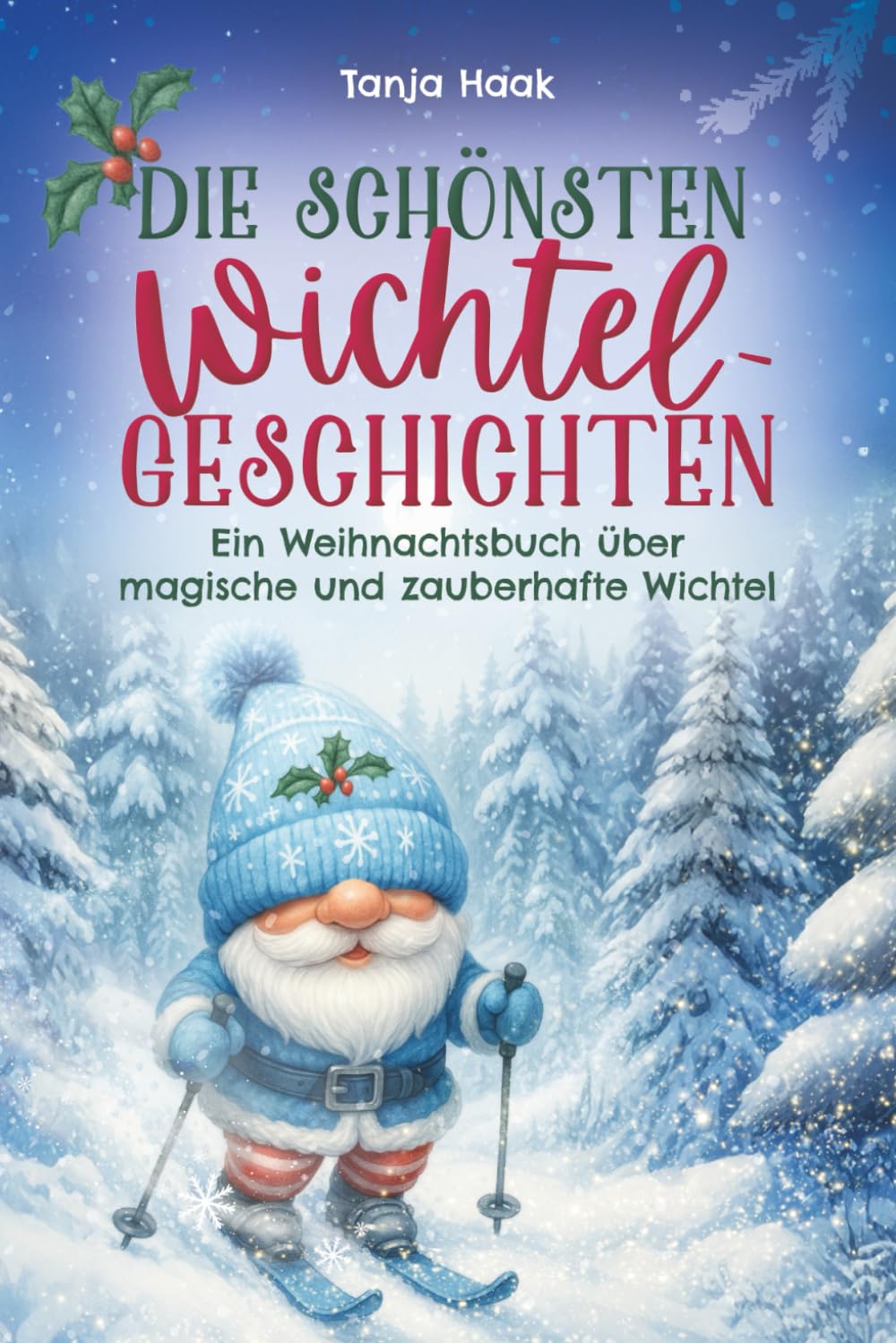 Die schönsten Wichtelgeschichten: Ein Weihnachtsbuch über magische und zauberhafte Wichtel Non-fiction