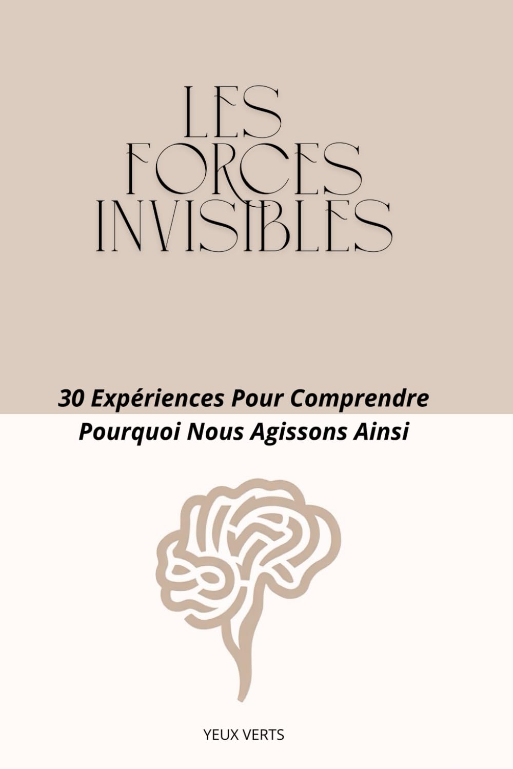 Les forces invisibles: 30 expériences pour comprendre pourquoi nous agissons ainsi book