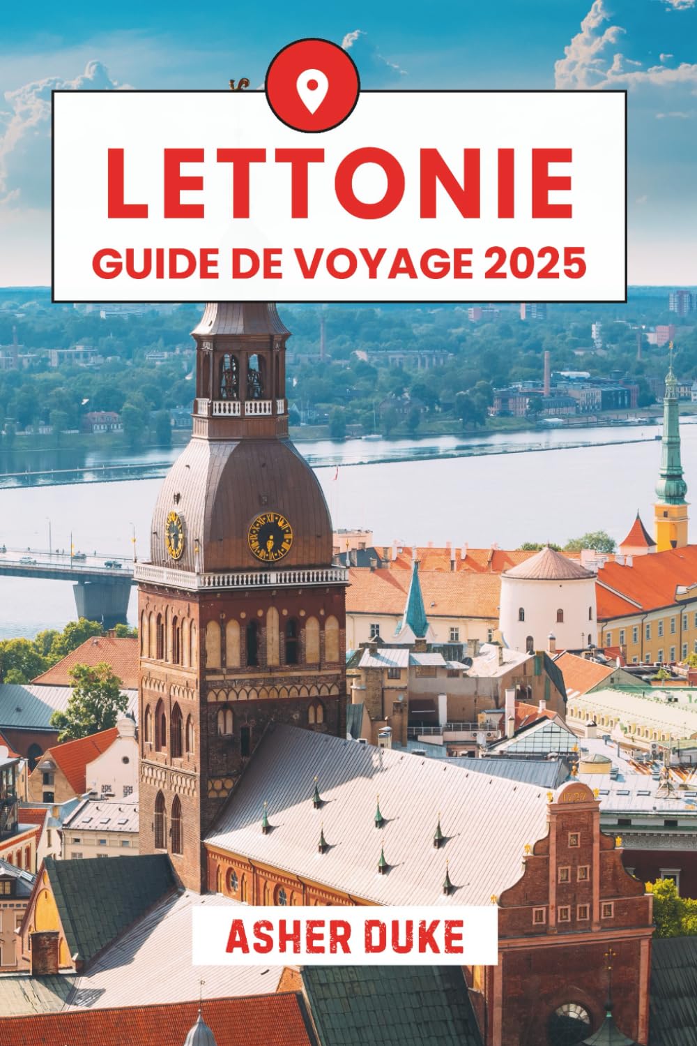 Lettonie Guide de Voyage 2025: Le manuel essentiel des meilleurs endroits, des sites touristiques les plus populaires et des lieux secrets locaux book