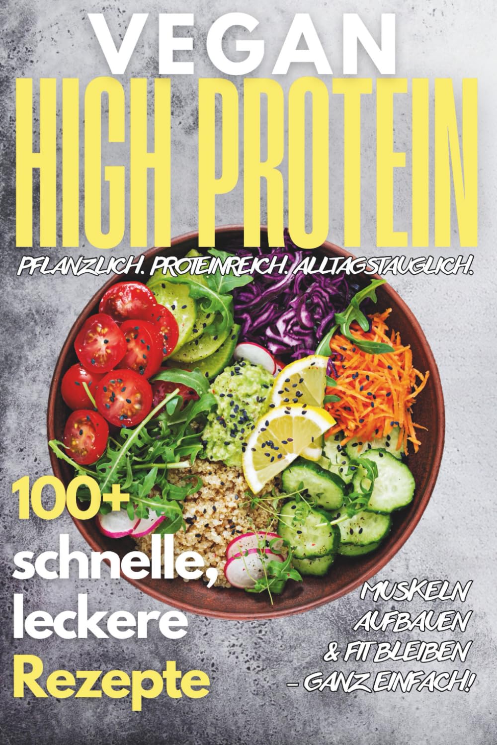 Vegan High Protein Kochbuch: 100+ köstliche, schnelle & eiweißreiche Rezepte für Muskelaufbau, Abnehmen & Fitness Health, Nutrition & Fitness