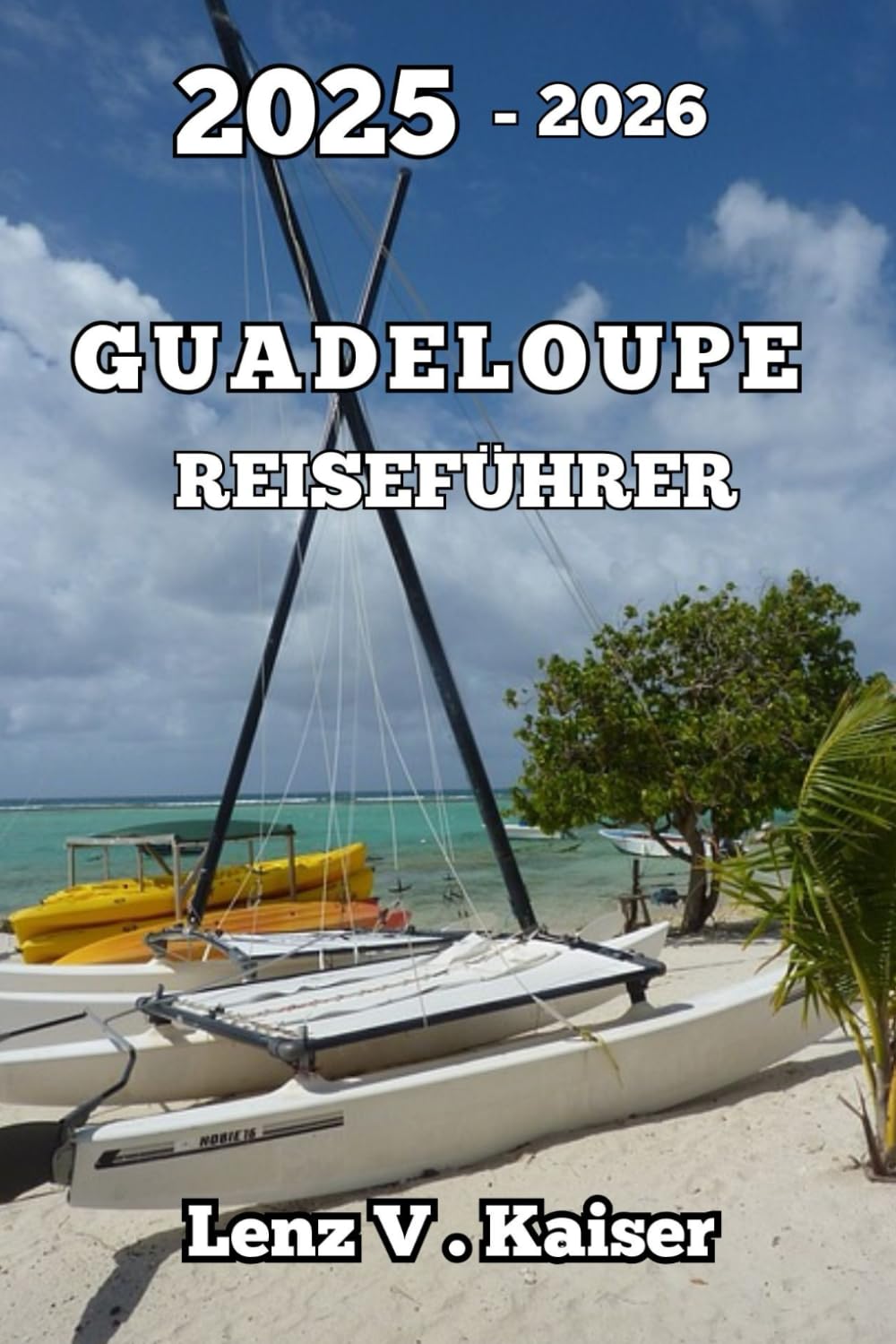 GUADELOUPE REISEFÜHRER: Entdecken Sie Verborgene Schätze, Kulturelle Wunder Und Unvergessliche Abenteuer Hiking & Cycling