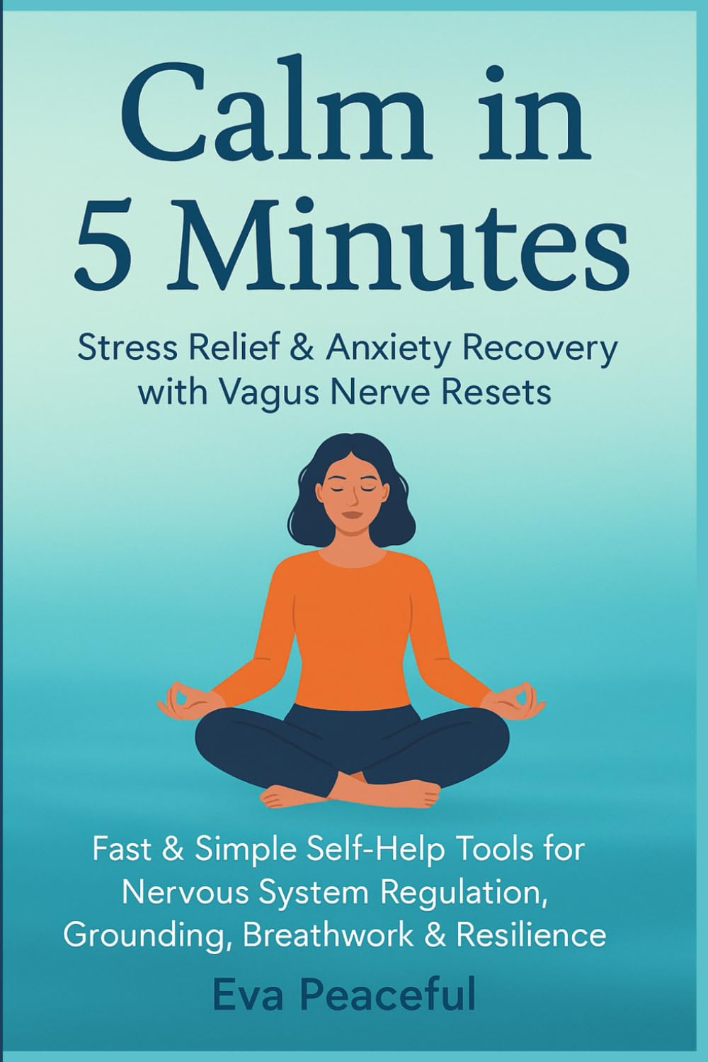 Calm in 5 minutes : stress relief & anxiety recovery with vagus nerve resets: Fast & simple self-help tools for nervous system regulation, grounding, breathwork & resilience book
