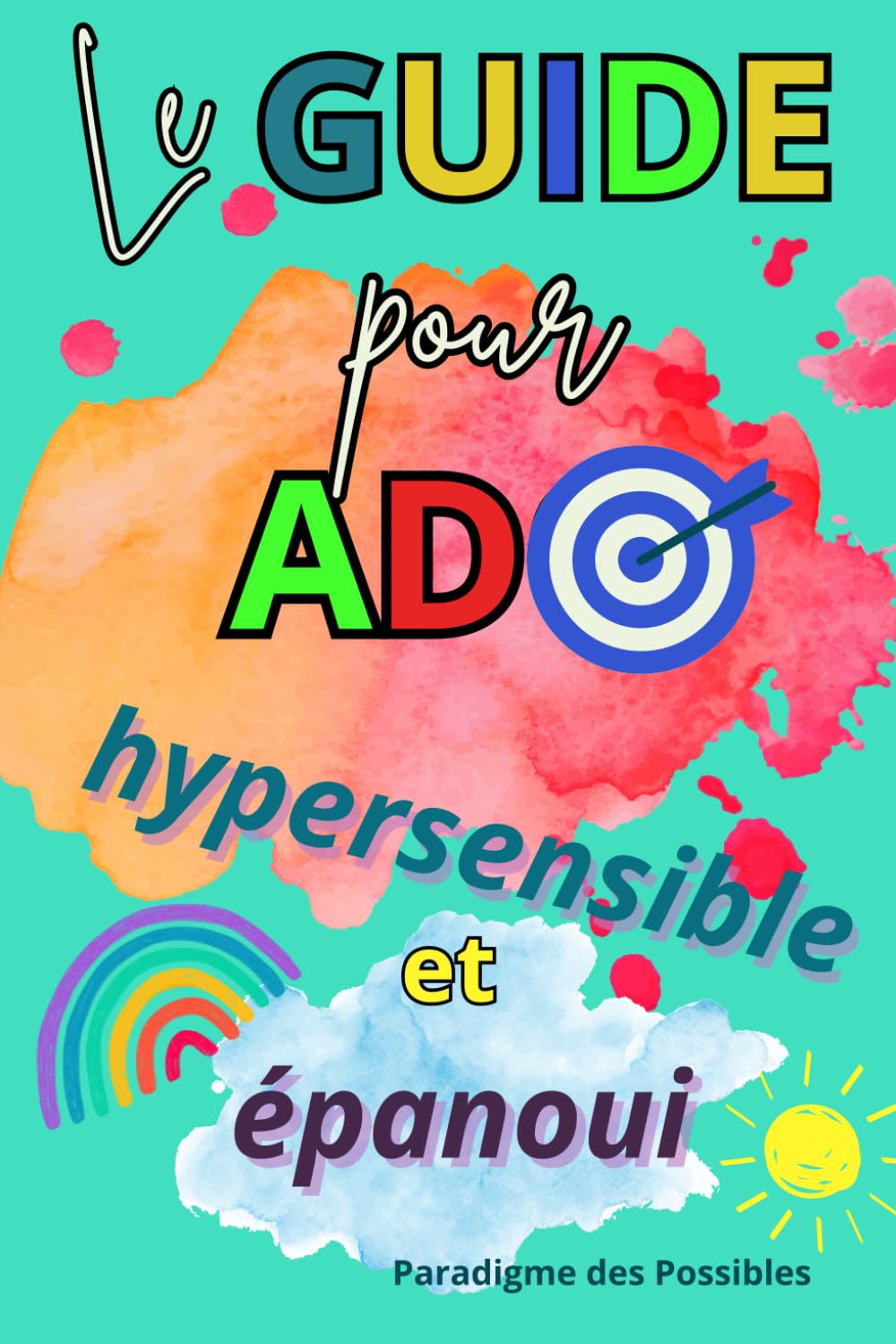 Guide pour Ado Hypersensible et Epanoui: Journal pour ado pour développer confiance et estime de soi, gérer les émotions et le stress ... Idéal pour garçon et fille de 12 ans à 17 ans book