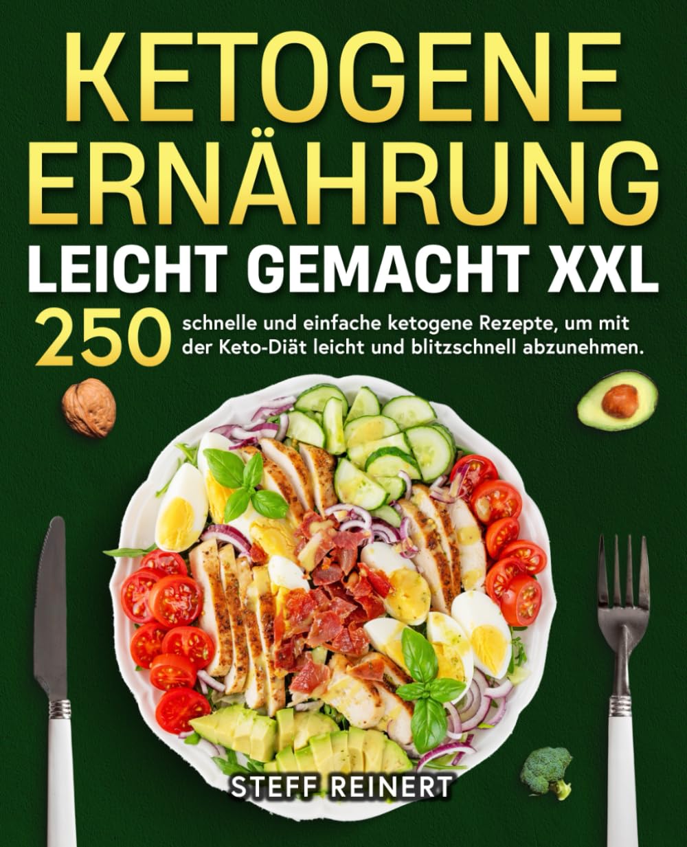 Ketogene Ernährung leicht gemacht XXL: 250 schnelle und einfache ketogene Rezepte, um mit der Keto-Diät leicht und blitzschnell abzunehmen. Health, Nutrition & Fitness