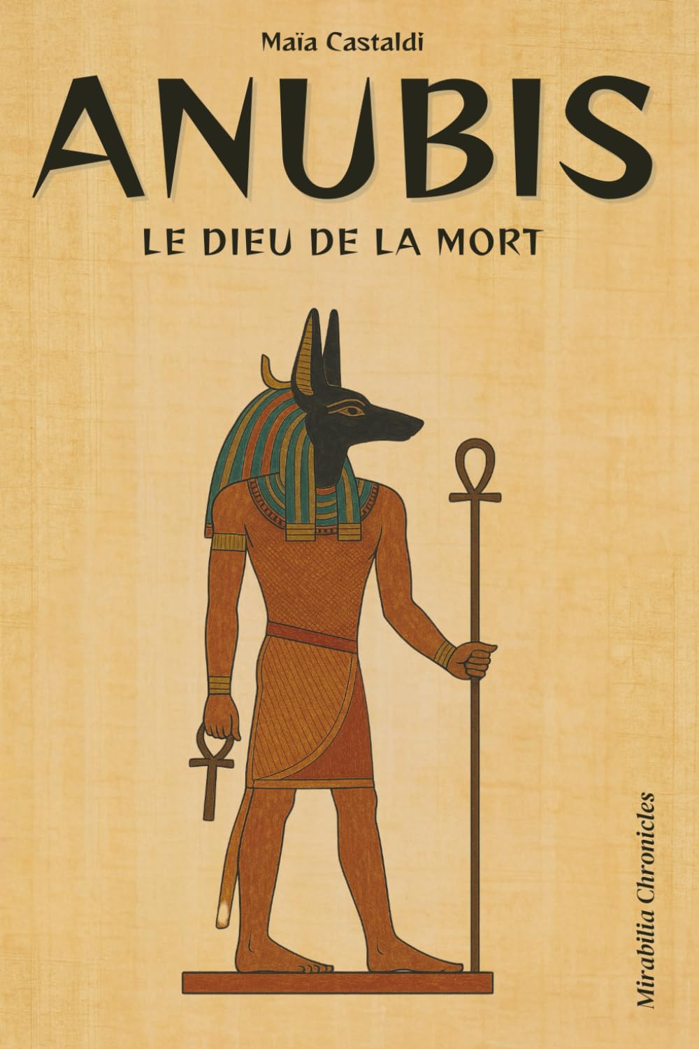 Anubis — Le dieu de la mort: Le gardien des seuils et guide des défunts, sa primauté dans les rites funéraires et la momification, son rôle de psychopompe book