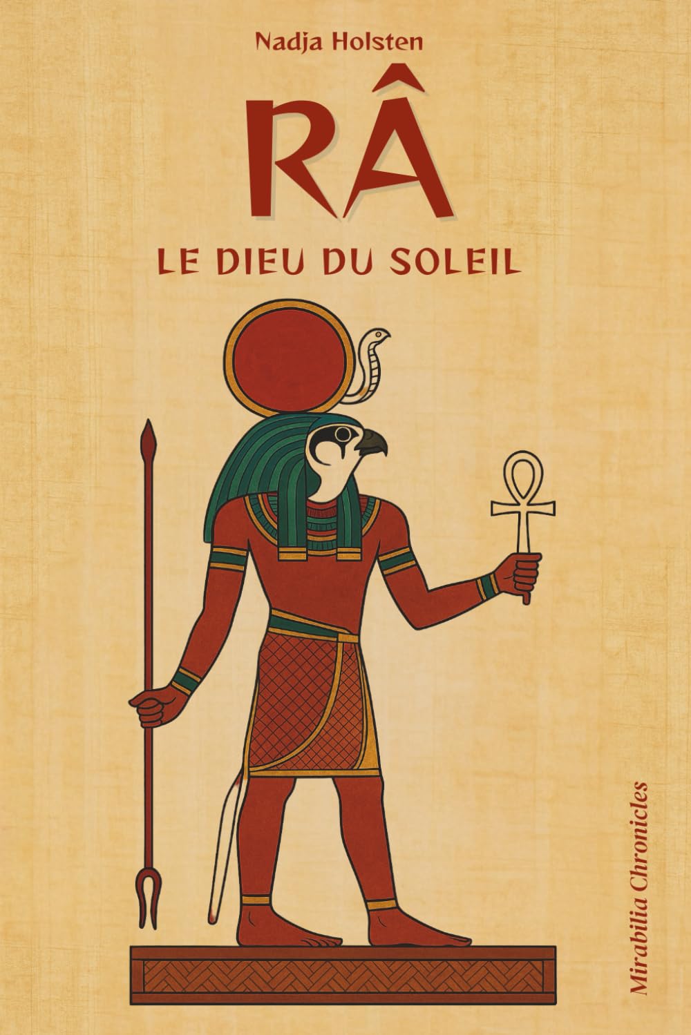 Râ — Le dieu du soleil: Le mythe solaire de Râ, dieu créateur et ordonnateur du monde, sa place dans la cosmogonie égyptienne, sa relation avec la royauté book