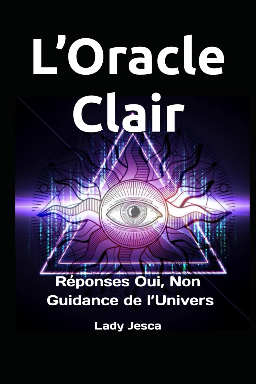 L’Oracle Clair: Réponses Oui, Non & Guidance de l’Univers book