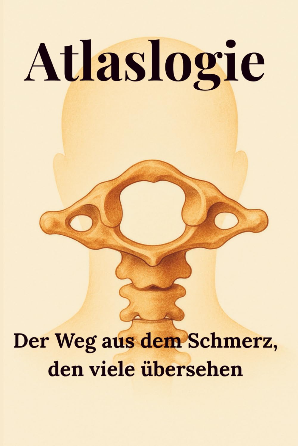 Atlaslogie – Der Weg aus dem Schmerz, den viele übersehen: Atlaslogie der sanfte Ansatz bei Schwindel, Kopfschmerzen, Migräne, Nackenschmerzen und ... Schmerztherapie ohne Medikamente. Medicine
