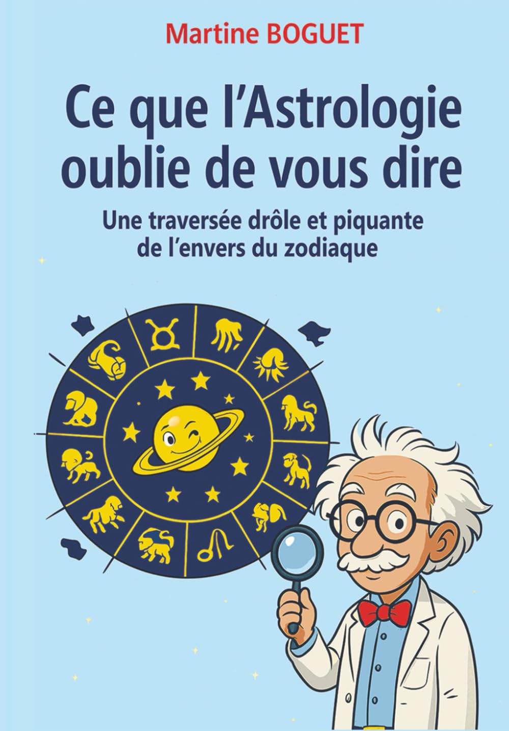 CE QUE L'ASTROLOGIE OUBLIE DE VOUS DIRE - 348 illustrations en couleur: Vos signes astro racontés avec humour, tendresse et un clin d'oeil malicieux book
