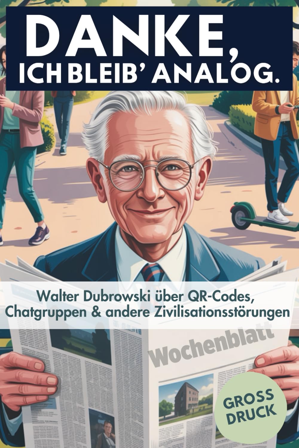 Danke, ich bleib' analog.: Kurzgeschichten über QR-Codes, Chatgruppen & andere Zivilisationsstörungen Humour & Satire