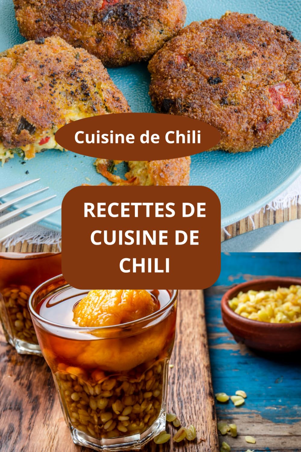 RECETTES DE CUISINE DE CHILI: Cuisine de Chili - Cuisine chilienne facile - Saveurs du Chili book