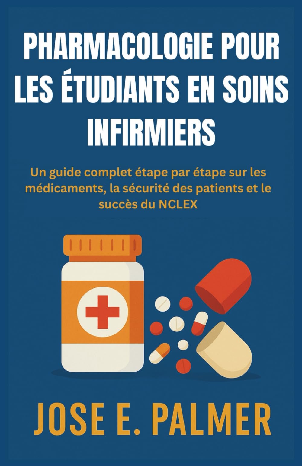 PHARMACOLOGIE POUR LES ÉTUDIANTS EN SOINS INFIRMIERS: Un guide complet étape par étape sur les médicaments, la sécurité des patients et le succès du NCLEX Medicine