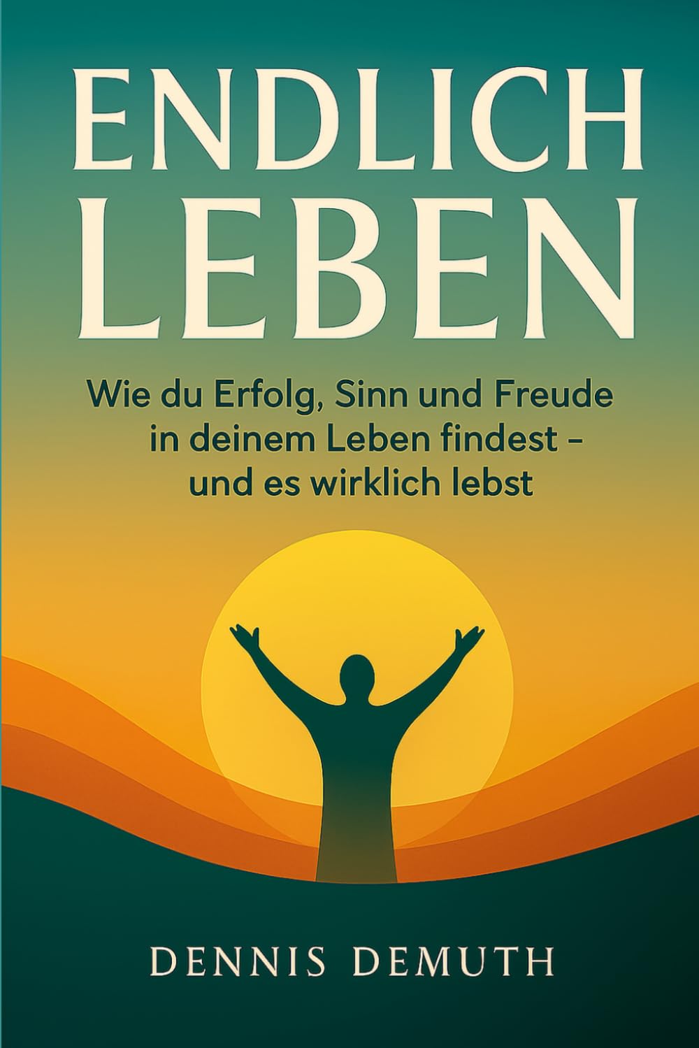 ENDLICH LEBEN: Wie du Erfolg, Sinn und Freude in deinem Leben findest - und es wirklich lebst book