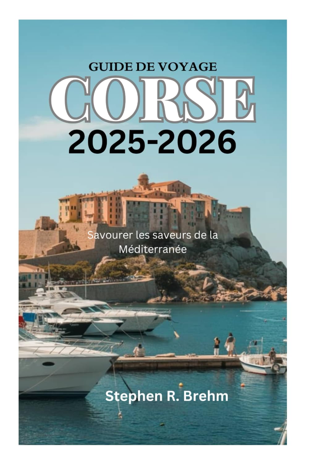 GUIDE DE VOYAGE CORSE 2025-2026: Savourer les saveurs de la Méditerranée book
