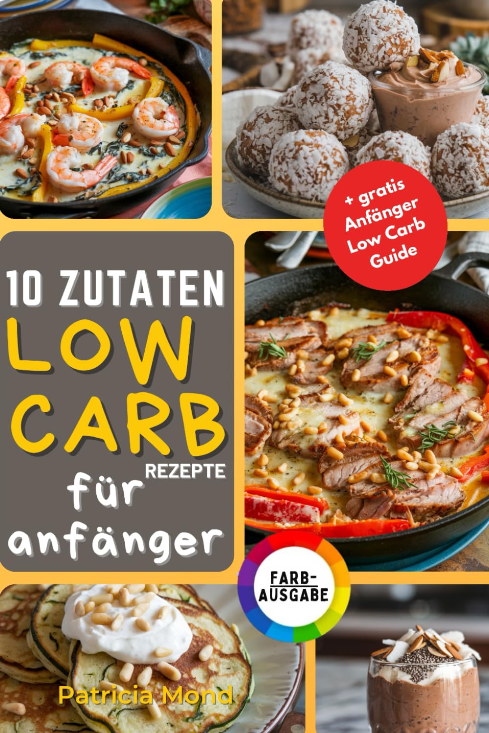10 Zutaten Low Carb für Anfänger – Einfache, Gesunde und Köstliche Rezepte zur Gewichtsreduktion und Verbesserung des Wohlbefindens mit Nur 10 Vielseitigen Zutaten Health, Nutrition & Fitness