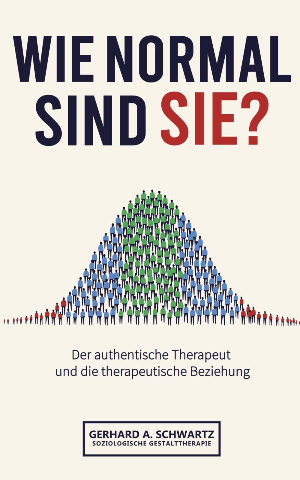 Wie normal sind Sie?: Der authentische Therapeut und die therapeutische Beziehung - Soziologische Gestalttherapie - Realistische Selbstwahrnehmung als Schlüssel zu psychischer Gesundheit Psychology