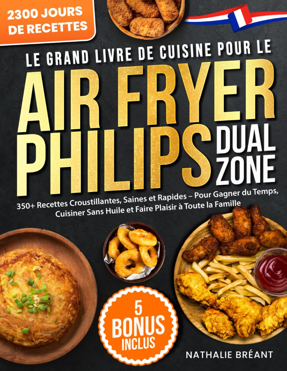 Le Grand Livre de Cuisine pour le Air Fryer Philips Dual Zone: 350+ Recettes Croustillantes, Saines et Rapides – Pour Gagner du Temps, Cuisiner Sans Huile et Faire Plaisir à Toute la Famille book