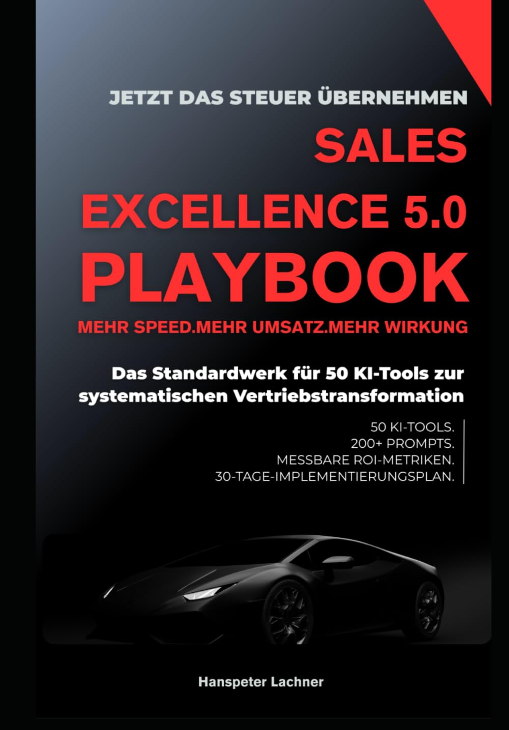 SALES EXCELLENCE 5.0 PLAYBOOK: Das Standardwerk für 50 KI-Tools zur systematischen Vertriebstransformation (Sales KI Mastery – Intelligente Strategien für den Vertrieb der Zukunft) Business, Finance & Career