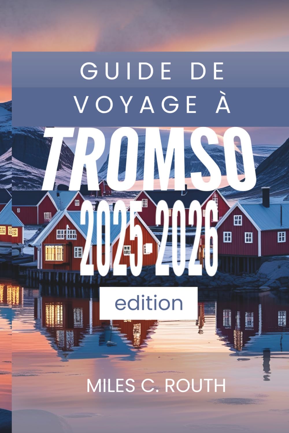 GUIDE DE VOYAGE À TROMSO 2025 - 2026: Découvrez le pays du soleil de minuit ! book