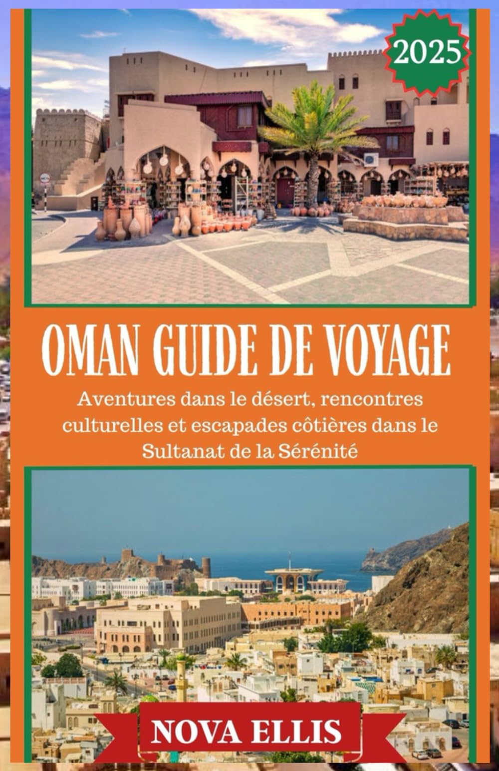 OMAN GUIDE DE VOYAGE 2025: Aventures dans le désert, rencontres culturelles et escapades côtières dans le Sultanat de la Sérénité book