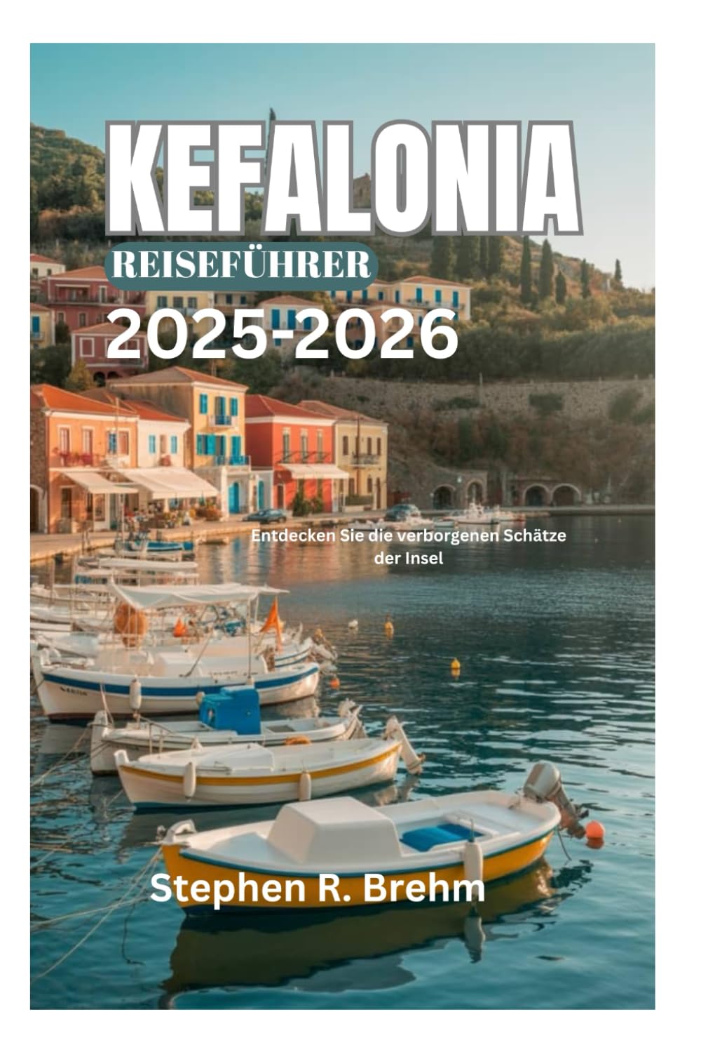KEFALONIA REISEFÜHRER 2025-2026: Entdecken Sie die verborgenen Schätze der Insel Travel Guides
