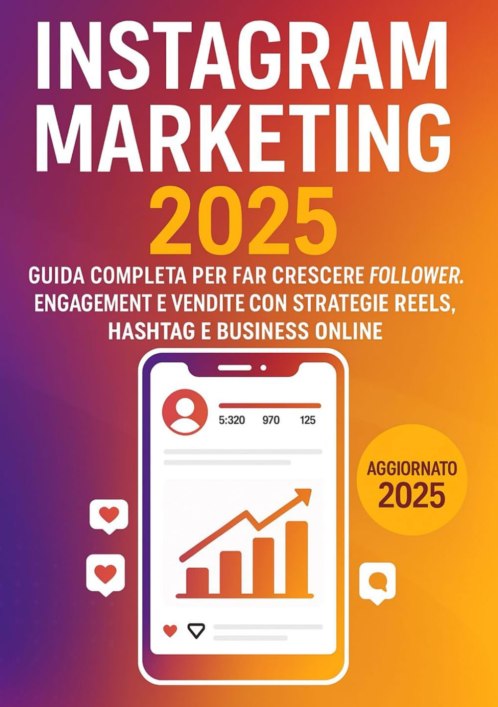 Instagram Marketing: Guida Completa per Far Crescere Follower, Engagement e Vendite con Strategie Reels, Hashtag e Business Online Computer Science