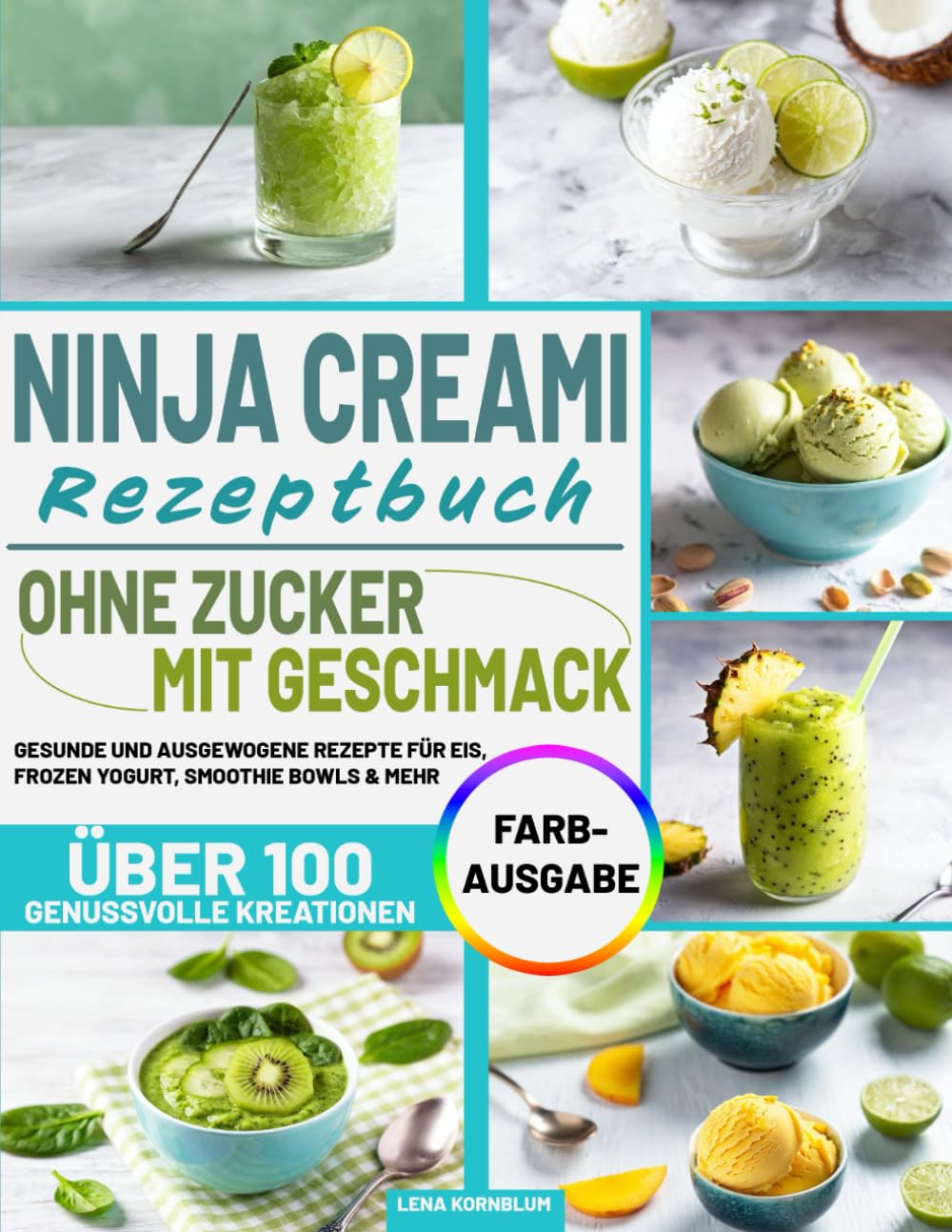 NINJA CREAMI REZEPTBUCH – OHNE ZUCKER, MIT GESCHMACK: Gesunde und ausgewogene Rezepte für Eis, Frozen Yogurt, Smoothie Bowls & mehr – über 100 genussvolle Kreationen Cooking & Enjoying