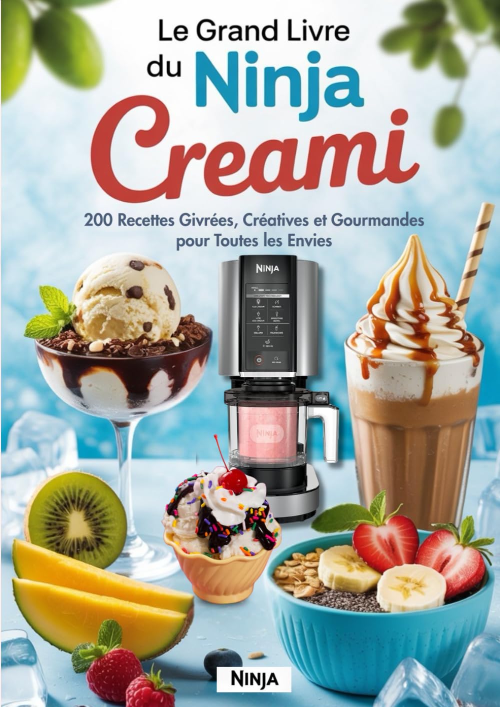 LE GRAND LIVRE DU NINJA CREAMi : 200 Recettes Givrées, Créatives et Gourmandes pour Toutes les Envies book