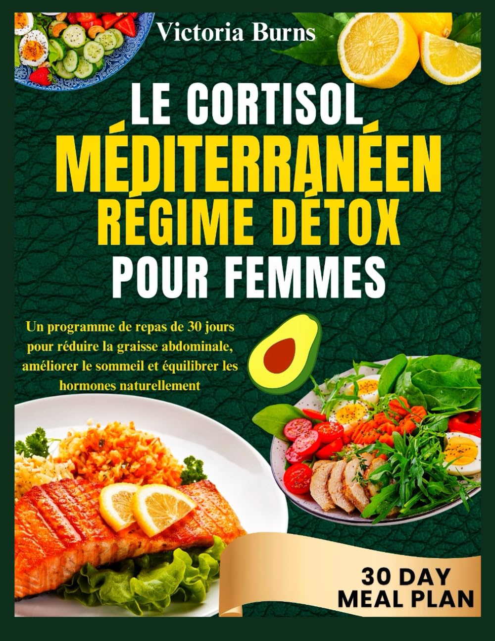 LE CORTISOL MÉDITERRANÉENRÉGIME DÉTOX POUR FEMMES: Un programme de repas de 30 jours pour réduire la graisse abdominale, améliorer le sommeil et équilibrer les hormones naturellement book