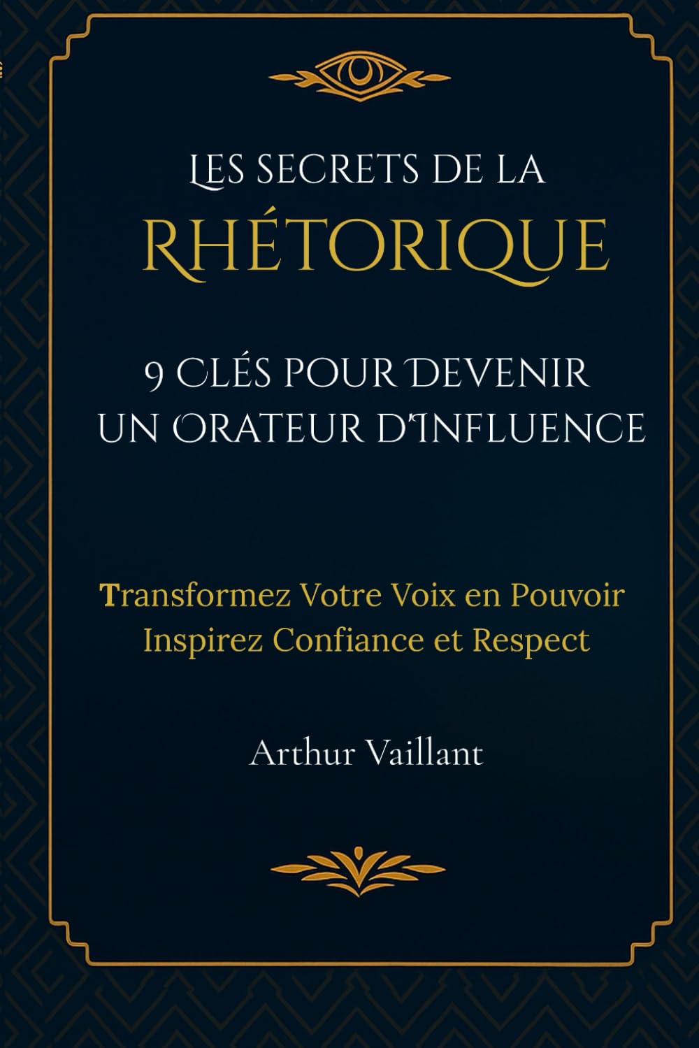 Les Secrets de la Rhétorique : 9 Clés pour Devenir un Orateur d'Influence: Transformez Votre Voix en Pouvoir : Inspirez Confiance et Respect book