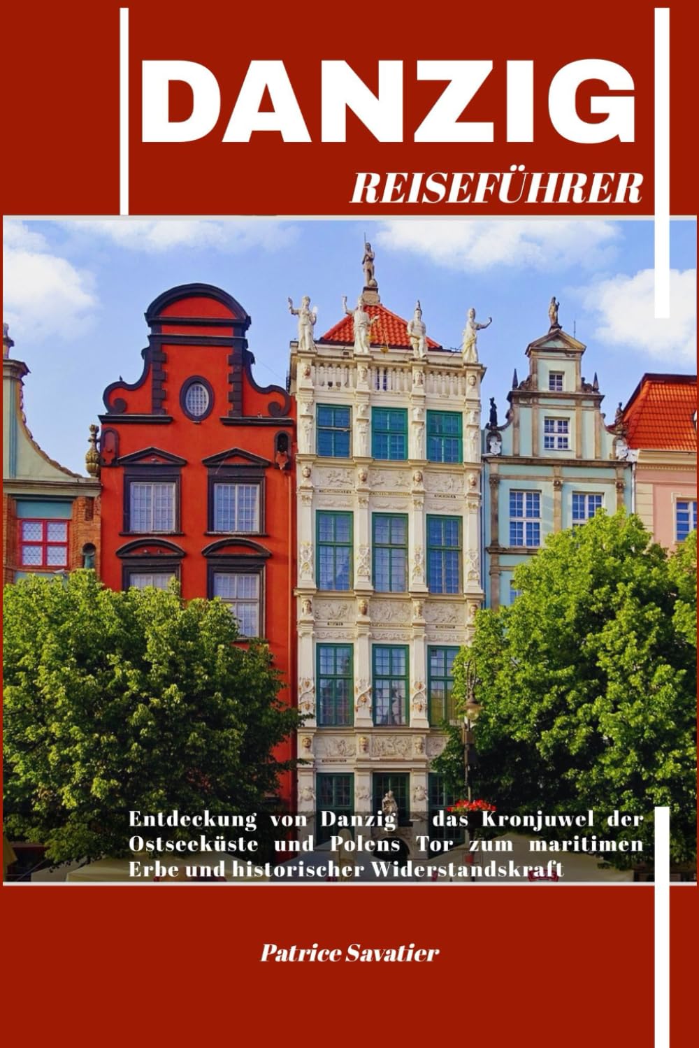 DANZIG REISEFÜHRER: Entdeckung von Danzig – das Kronjuwel der Ostseeküste und Polens Tor zum maritimen Erbe und historischer Widerstandskraft Travelogues