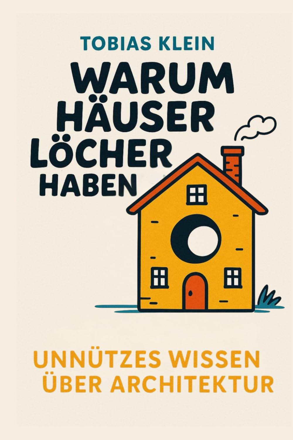 Warum Häuser Löcher haben: Unnützes Wissen über Architektur, das du nie gebraucht hast, aber auch nie wieder loswirst book