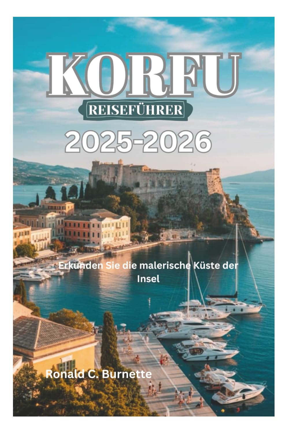 KORFU REISEFÜHRER 2025-2026: Erkunden Sie die malerische Küste der Insel Travel Guides